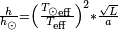 \begin{smallmatrix}\frac {h} {{h}_{\odot}}={\left( \frac{{{T}_{\odot}}_{\rm eff}} {{T}_{\rm eff}} \right)^2} *\frac{\sqrt{L}} {a}\end{smallmatrix}