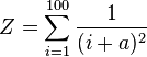  Z = \sum_{i=1}^{100}{1 \over (i + a)^2}