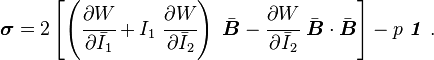 
   \boldsymbol{\sigma}
     = 2\left[\left(\cfrac{\partial W}{\partial \bar{I}_1} +
          I_1~\cfrac{\partial W}{\partial \bar{I}_2}\right)~\bar{\boldsymbol{B}} -
         \cfrac{\partial W}{\partial \bar{I}_2}~\bar{\boldsymbol{B}}\cdot\bar{\boldsymbol{B}}\right] - p~\boldsymbol{\mathit{1}}~.
 