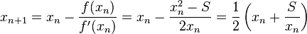 x_{n+1}=x_n-\frac{f(x_n)}{f'(x_n)}=x_n-\frac{x_n^2-S}{2x_n}=\frac{1}{2}\left(x_n+\frac{S}{x_n}\right)