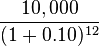 \frac{10,000}{(1+0.10)^{12}}