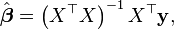 \hat{\boldsymbol \beta} = \left(X^\top X \right)^{-1} X^\top \mathbf{y},