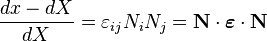 \frac{dx-dX}{dX}=\varepsilon_{ij}N_iN_j = \mathbf N \cdot \boldsymbol \varepsilon \cdot \mathbf N\,\!