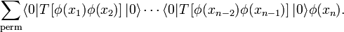 
\sum_\text{perm}\langle 0 |T\left[\phi(x_1)\phi(x_2)\right]|0\rangle\cdots\langle 0 | T\left[\phi(x_{n-2})\phi(x_{n-1})\right]|0\rangle\phi(x_n).
