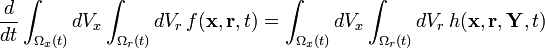  \frac{d}{dt} \int_{\Omega_x(t)} dV_x \int_{\Omega_r(t)} dV_r\,f(\bold{x},\bold{r},t) = \int_{\Omega_x(t)} dV_x \int_{\Omega_r(t)} dV_r\,h(\bold{x},\bold{r},\bold{Y},t) 