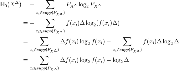 
\begin{align}
\H_0(X^\Delta)&=-\sum_{x_i \in supp(P_{X^\Delta})}P_{X^\Delta}\log_2P_{X^\Delta}\\
&=-\sum_{x_i \in supp(P_{X^\Delta})}f(x_i)\Delta\log_2(f(x_i)\Delta)\\
&=\sum_{x_i \in supp(P_{X^\Delta})} \Delta f(x_i)\log_2f(x_i)-\sum_{x_i \in supp(P_{X^\Delta})} f(x_i)\Delta \log_2\Delta\\
&=\sum_{x_i \in supp(P_{X^\Delta})} \Delta f(x_i)\log_2f(x_i)-\log_2\Delta\\
\end{align}
