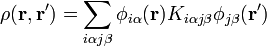 \rho(\mathbf{r},\mathbf{r}^\prime) = \sum_{i\alpha j\beta} \phi_{i\alpha}(\mathbf{r}) K_{i\alpha j\beta} \phi_{j\beta}(\mathbf{r}^\prime)