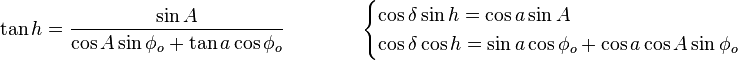 \tan h = {\sin A \over \cos A \sin\phi_o + \tan a \cos\phi_o} \qquad\qquad \begin{cases}
 \cos\delta \sin h = \cos a \sin A \\
 \cos\delta \cos h = \sin a \cos\phi_o + \cos a \cos A \sin\phi_o
\end{cases}