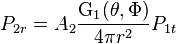 P_{2r} = A_{2} \frac{\mathrm{G_{1}}(\theta,\Phi)}{4 \pi r^{2}} P_{1t}