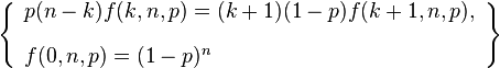 \left\{\begin{array}{l}
p (n-k) f(k,n,p) = (k+1) (1-p)
   f(k+1,n,p), \\[10pt]
f(0,n,p)=(1-p)^n
\end{array}\right\}