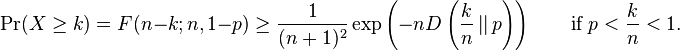  \Pr(X \ge k) =F(n-k;n,1-p)\geq \frac{1}{(n+1)^2} \exp\left(-nD\left(\frac{k}{n}\left|\right|p\right)\right) \quad\quad\mbox{if }p<\frac{k}{n}<1.\!