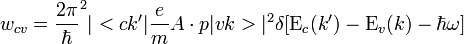 w_{cv} = {2 \pi \over \hbar}^2 |<ck'| {e \over m} A \cdot p |vk>|^2\delta[\Epsilon _c (k') - \Epsilon _v (k) - \hbar \omega]