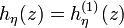 h_\eta(z)=h_\eta^{(1)}(z)