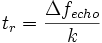 t_r = \frac {\Delta{f_{echo}}} {k}