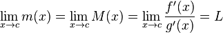 \lim_{x\to c}m(x)=\lim_{x\to c}M(x)=\lim_{x\to c}\frac{f'(x)}{g'(x)}=L