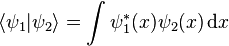 \langle \psi_1| \psi_2 \rangle = \int \psi_1^\ast (x) \psi_2(x) \, \mathrm{d}x