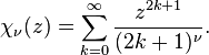 
\chi_\nu(z) = \sum_{k=0}^\infty \frac{z^{2k+1}}{(2k+1)^\nu}.
