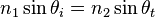 n_1\sin\theta_i = n_2\sin\theta_t \quad