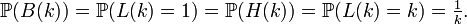 \mathbb{P}(B(k))=\mathbb{P}(L(k)=1)=\mathbb{P}(H(k))=\mathbb{P}(L(k)=k)=\tfrac1k.