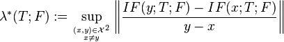 \lambda^*(T;F) := \sup_{(x,y)\in\mathcal{X}^2\atop x\neq y}\left\|\frac{IF(y ; T; F) - IF(x; T ; F)}{y-x}\right\|