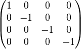 \begin{pmatrix} 1 & 0 & 0 & 0 \\ 0 & -1 & 0 & 0 \\ 0 & 0 & -1 & 0 \\ 0 & 0 & 0 & -1 \end{pmatrix} 