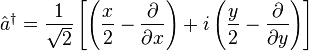 \hat{a}^{\dagger} = \frac{1}{\sqrt{2}} \left[\left(\frac{x}{2} - \frac{\partial}{\partial x}\right) +i \left(\frac{y}{2} - \frac{\partial}{\partial y}\right)\right]