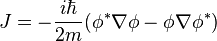 J = -\frac{i\hbar}{2m}(\phi^*\nabla\phi - \phi\nabla\phi^*)