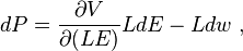  dP = \frac{\partial V}{\partial (LE)} L d E    - L d w  \; , 