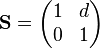  \mathbf{S} = \begin{pmatrix} 1 & d \\ 0 & 1 \end{pmatrix} 