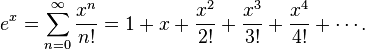 e^x = \sum^\infty_{n=0} {x^n\over n!} =1 + x + {x^2 \over 2!} + {x^3 \over 3!} + {x^4 \over 4!}+\cdots.