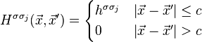 H^{\sigma\sigma_j}(\vec{x},\vec{x}') = 
\begin{cases} 
  h^{\sigma\sigma_j}    & \left | \vec{x}-\vec{x}' \right | \le c \\
  0    & \left | \vec{x}-\vec{x}' \right | > c \\
\end{cases} 