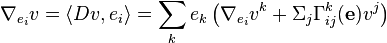  \nabla_{e_i} v = \langle Dv, e_i\rangle = \sum_k e_k \left(\nabla_{e_i} v^k + \Sigma_j\Gamma^k_{ij}(\mathbf e)v^j\right)