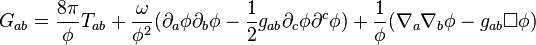 G_{ab} = \frac{8\pi}{\phi}T_{ab}+\frac{\omega}{\phi^2}
(\partial_a\phi\partial_b\phi-\frac{1}{2}g_{ab}\partial_c\phi\partial^c\phi)
+\frac{1}{\phi}(\nabla_a\nabla_b\phi-g_{ab}\Box\phi)