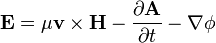 \mathbf{E} = \mu \mathbf{v} \times \mathbf{H} - \frac{\partial\mathbf{A}}{\partial t}-\nabla \phi 