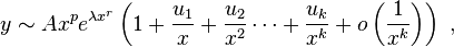 y\sim Ax^p e^{\lambda x^r}\left(1 + \frac{u_1}{x} + \frac{u_2}{x^2} \cdots + \frac{u_k}{x^k} + o\left(\frac{1}{x^k}\right)\right)~,