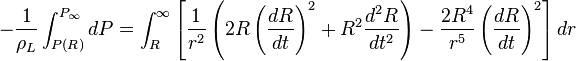  -\frac{1}{\rho_L}\int_{P(R)}^{P_\infty} dP = \int_R^\infty \left[ \frac{1}{r^2}\left(2R\left(\frac{dR}{dt}\right)^2 + R^2\frac{d^2R}{dt^2}\right) - \frac{2R^4}{r^5}\left(\frac{dR}{dt}\right)^2 \right] dr