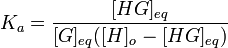 K_a = \frac{[HG]_{eq}}{[G]_{eq}([H]_o - [HG]_{eq})}