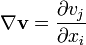 \nabla \mathbf{v}=\frac {\partial v_j}{\partial x_i} 