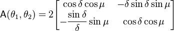 
   \mathsf A(\theta_1,\theta_2) = 2\begin{bmatrix}
      \cos \delta \cos \mu & -\delta\sin \delta \sin \mu \\
      - \displaystyle\frac{\sin \delta}\delta \sin \mu &   \cos \delta \cos \mu
  \end{bmatrix}
