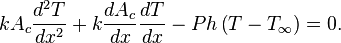 kA_c\frac{d^2T}{dx^2} + k\frac{dA_c}{dx}\frac{dT}{dx} - Ph\left (T-T_\infty\right) = 0.