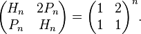  \begin{pmatrix} H_n & 2P_n \\ P_n & H_n \end{pmatrix}= \begin{pmatrix} 1 & 2 \\ 1 & 1 \end{pmatrix}^n .