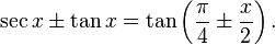 \sec x \pm \tan x = \tan\left(\frac \pi 4 \pm \frac x 2 \right).