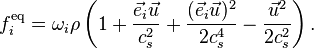 f_i^\text{eq} = \omega_i\rho \left( 1 + \frac{\vec{e}_i \vec{u}}{c_{s}^{2}} + \frac{(\vec{e}_i \vec{u})^{2}}{2c_{s}^{4}} - \frac{\vec{u}^2}{2c_{s}^{2}} \right).