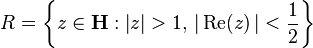 R = \left\{ z \in \mathbf{H}: \left| z \right| > 1,\, \left| \,\mbox{Re}(z) \,\right| < \frac{1}{2} \right\}