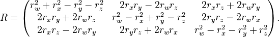 R =\begin{pmatrix}
r_w^2+r_x^2-r_y^2-r_z^2   &2r_xr_y-2r_wr_z           &2r_xr_z+2r_wr_y        \\
2r_xr_y+2r_wr_z           &r_w^2-r_x^2+r_y^2-r_z^2 &2r_yr_z-2r_wr_x        \\
2r_xr_z-2r_wr_y           &2r_yr_z+2r_wr_x         &r_w^2-r_x^2-r_y^2+r_z^2\\
\end{pmatrix}.