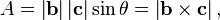  A = \left| \mathbf{b} \right| \left| \mathbf{c} \right| \sin \theta 
           = \left| \mathbf{b} \times \mathbf{c} \right|, 