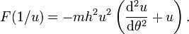 F(1/u)=-mh^{2}u^{2}\left(\frac{\mathrm{d}^{2}u}{\mathrm{d}\theta ^{2}}+u\right).