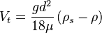 V_t = \frac{g d^2}{18 \mu} \left(\rho_s - \rho \right)