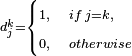  \scriptstyle d_j^k =  \begin{cases}
\scriptstyle 1, & \scriptstyle if \, j=k, \\
\scriptstyle 0, & \scriptstyle otherwise
\end{cases}