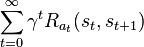 \sum^{\infty}_{t=0} {\gamma^t R_{a_t} (s_t, s_{t+1})} 